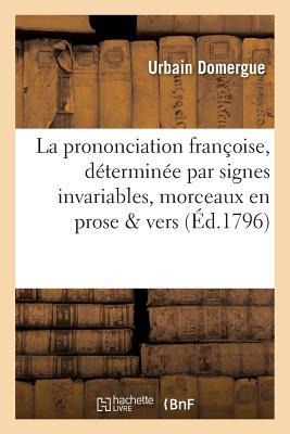La Prononciation Françoise, Déterminée Par Signes Invariables, Avec Application À Divers - Urbain Domergue
