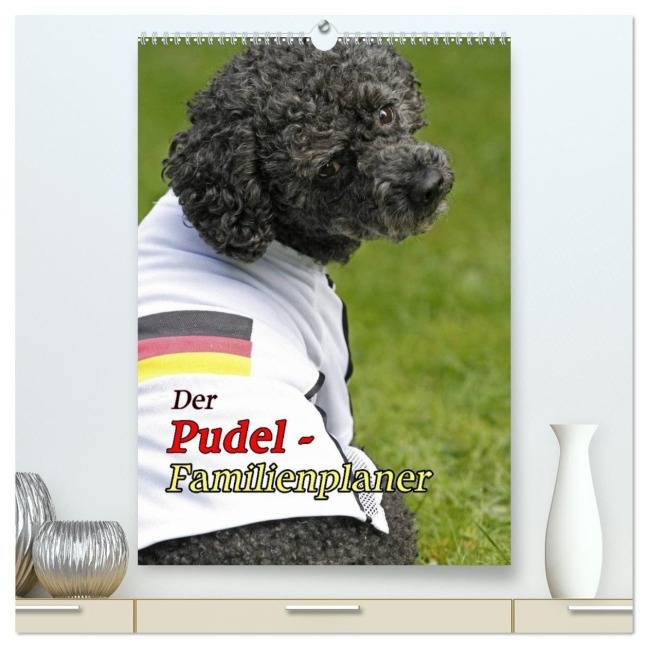 Der Pudel-Familienplaner (hochwertiger Premium Wandkalender 2027 DIN A2 hoch), Kunstdruck in Hochglanz - Antje Lindert-Rottke