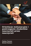 Cover-Bild zum Titel 'Orientacje motywacyjne i postrzeganie studentów-nauczycieli przez nauczycieli' von 'Fatma Tezcan, Ahmet Duman'