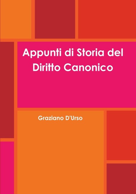 Appunti di Storia del Diritto Canonico - Graziano D'Urso