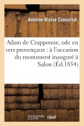 Cover-Bild zum Titel 'Adam de Crapponne, Ode En Vers Provençaux: À l'Occasion Du Monument Inauguré À Salon' von 'Antoine-Blaise Crousillat'