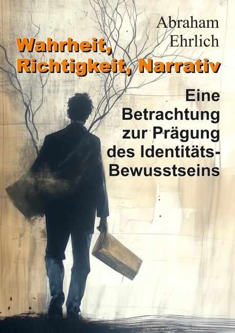 Wahrheit, Richtigkeit, Narrativ - Abraham Ehrlich