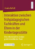 Interaktion zwischen frühpädagogischen Fachkräften und Eltern in der Kindertagesstätte - Annika Kallfaß