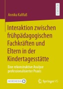 Cover-Bild zum Titel 'Interaktion zwischen frühpädagogischen Fachkräften und Eltern in der Kindertagesstätte' von 'Annika Kallfaß'