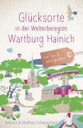 Cover-Bild zum Titel 'Glücksorte in der Welterberegion Wartburg Hainich' von 'Antonia Schwarzkopf, Matthias Schwarzkopf'