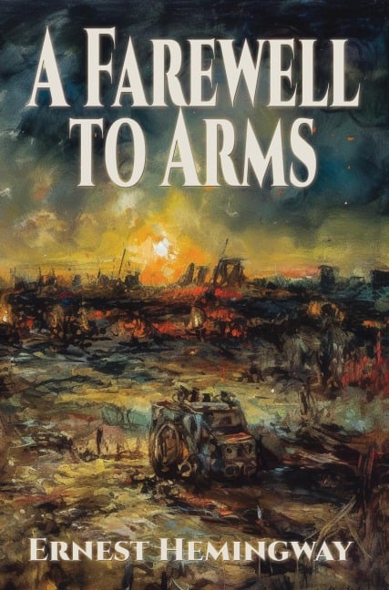 A Farewell to Arms - Ernest Hemingway
