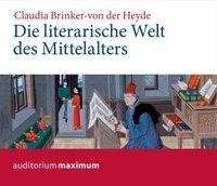 Die literarische Welt des Mittelalters (Ungekürzt) - Claudia Brinker-V. d. Heyde