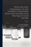 Cover-Bild zum Titel 'Traité Des Arts Céramiques, Ou Des Poteries, Considérées Dans Leur Histoire, Leur Pratique Et Leur Théorie; Volume 2' von 'Alexandre Brongniart, Louis Alphonse Salvétat'