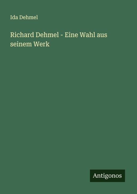 Richard Dehmel - Eine Wahl aus seinem Werk - Ida Dehmel
