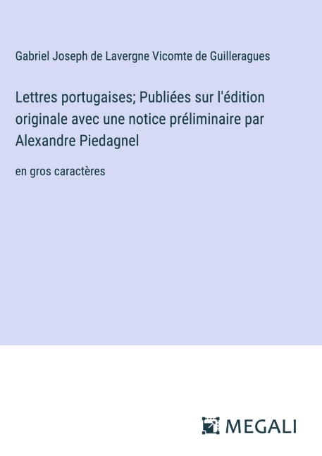 Lettres portugaises; Publiées sur l'édition originale avec une notice préliminaire par Alexandre Piedagnel - Gabriel Joseph de Lavergne Vicomte de Guilleragues