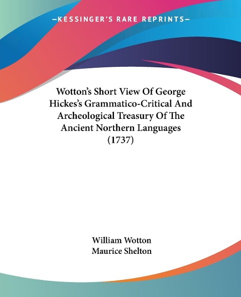 Wotton's Short View Of George Hickes's Grammatico-Critical And Archeological Treasury Of The Ancient Northern Languages (1737) - William Wotton