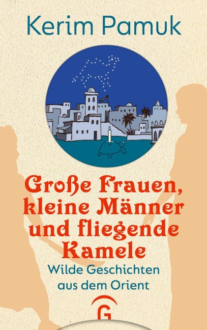 Große Frauen, kleine Männer und fliegende Kamele - Kerim Pamuk