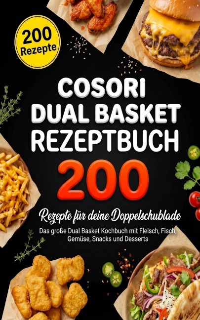 Cosori Dual Basket Rezeptbuch - 200 leckere Rezepte - Birgit Haller