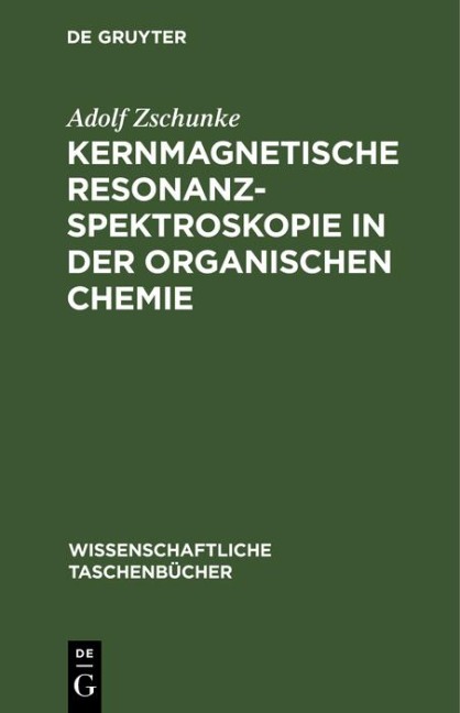 Kernmagnetische Resonanzspektroskopie in der organischen Chemie - Adolf Zschunke