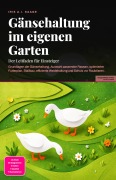Cover-Bild zum Titel 'Gänsehaltung im eigenen Garten' von 'Iris A. I. Saage'