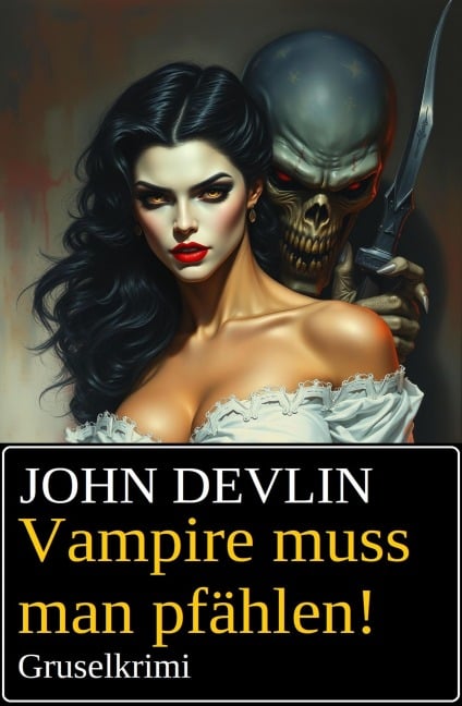 Vampire muss man pfählen! Gruselkrimi - John Devlin