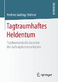 Tagtraumhaftes Heldentum - Andreas Galling-Stiehler