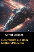 Cover-Bild zum Titel 'Gestrandet auf dem Methan-Planeten' von 'Alfred Bekker'