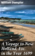 A Voyage to New Holland, Etc. in the Year 1699 - William Dampier