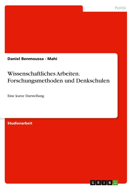 Wissenschaftliches Arbeiten. Forschungsmethoden und Denkschulen - Daniel Benmoussa - Mahi