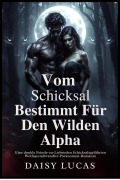 Cover-Bild zum Titel 'Vom Schicksal Bestimmt Für Den Wilden Alpha  Eine dunkle Feinde-zu-Liebenden Schicksalsgefährten Wolfsgestaltwandler-Paranormal-Romanz' von 'Daisy Lucas'