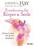 Ernährung für Körper und Seele - Louise Hay, Ahlea Khadro, Heather Dane