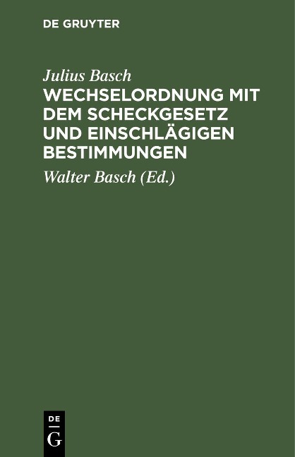 Wechselordnung mit dem Scheckgesetz und einschlägigen Bestimmungen - Julius Basch