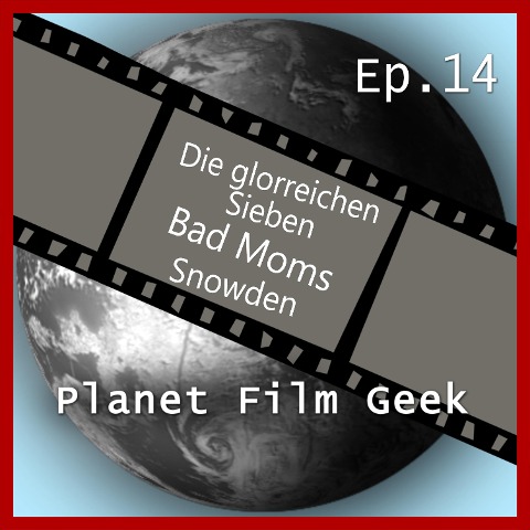 Planet Film Geek, PFG Episode 14: Die glorreichen Sieben, Bad Moms, Snowden - Colin Langley, Johannes Schmidt