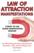 Cover-Bild zum Titel 'Law Of Attraction Manifestation Bundle: 6 Ready-To-Use Guided Manifestations Sessions on Attracting Money, Abundance, Success, Love and Finding Your Soulmate (Guided Meditation Bundle Series)' von 'Emma Walsh'