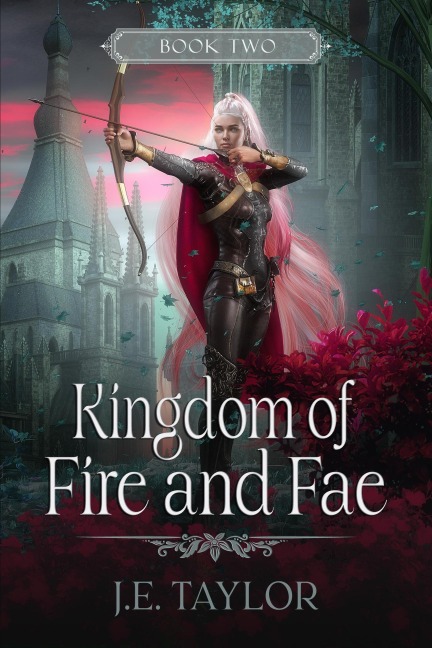 Kingdom of Fire and Fae (Fire and Fae Duet, #2) - J. E. Taylor