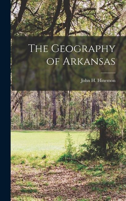 The Geography of Arkansas - Hinemon John H