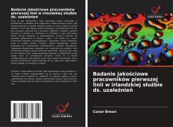 Badanie jakościowe pracowników pierwszej linii w irlandzkiej slużbie ds. uzależnień - Conor Breen