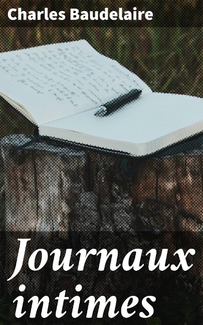 Journaux intimes - Charles Baudelaire