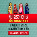 Cover-Bild zum Titel 'Mutgeschichten für Kinder ab 4: Wie Mutgeschichten wirken, wie man sie wirkungsvoll vorträgt und anschließend mit seinem Kind bespricht - inkl. 9 tollen Mutgeschichten zum Selberlesen oder Vorlesen' von 'Maria Bluhm'