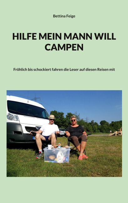 Hilfe mein Mann will Campen - Bettina Feige