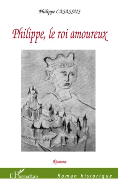 Philippe, le Roi amoureux - Philippe Casassus Philippe Casassus