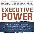 Executive Power Lib/E: Use the Greatest Collection of Psychological Strategies to Create an Automatic Advantage in Any Business Situation - David J. Lieberman