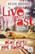 Cover-Bild zum Titel 'Live Fast, Play Dirty, Get Naked' von 'Kevin Brooks'