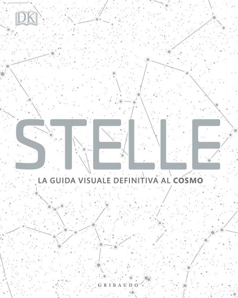 Stelle. La guida visuale definitiva al cosmo - 
