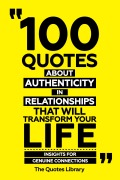 Cover-Bild zum Titel '100 Quotes About Authenticity In Relationships That Will Transform Your Life - Insights For Genuine Connections' von 'The Quotes Library, The Quotes Library'