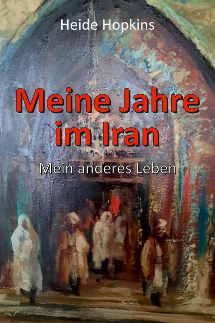 Meine Jahre im Iran - Heide Hopkins
