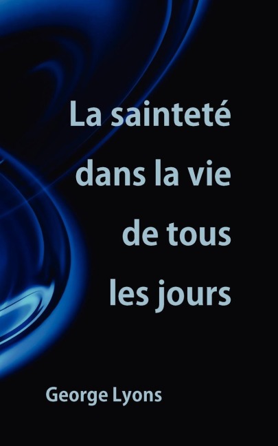 La sainteté dans la vie de tous les jours - George Lyons