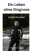 Cover-Bild zum Titel 'Ein Leben ohne Diagnose' von 'Eckhard Lohse'