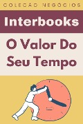 Cover-Bild zum Titel 'O Valor Do Seu Tempo (Coleção Negócios, #9)' von 'Interbooks'