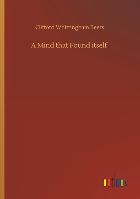 A Mind that Found itself - Clifford Whittingham Beers