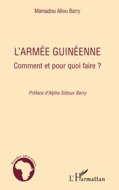 L'armee guineenne - comment et pour quoi faire ? - Mamadou Aliou Barry
