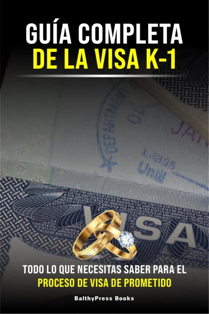 Guia Completa de la Visa K-1: Todo lo que necesitas saber para el proceso de la Visa de Prometido (Inmigracion, #7) - Elena Diaz