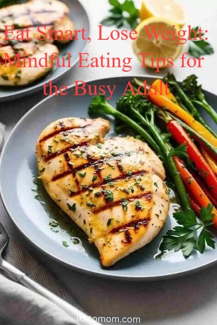 Eat Smart, Lose Weight: Mindful Eating Tips for the Busy Adult - Angeline Brock