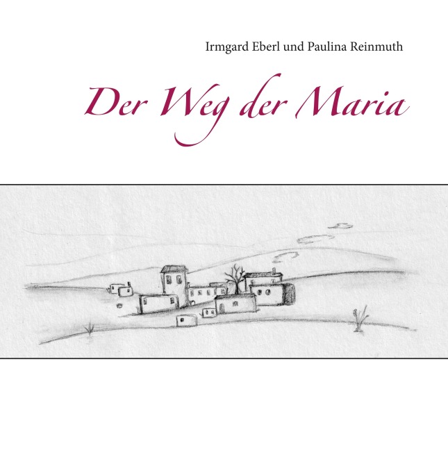 Der Weg der Maria - Irmgard Eberl, Paulina Reinmuth