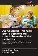 Cover-Bild zum Titel 'Alpha Smiles - Manuale per la gestione del comportamento in età pediatrica' von 'Siddeshwari Tiwari, Preetam Shah'